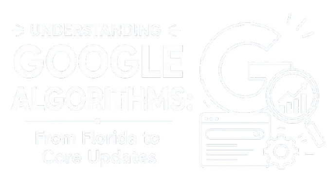 understanding-google-algorithms-from-florida-to-core-updates